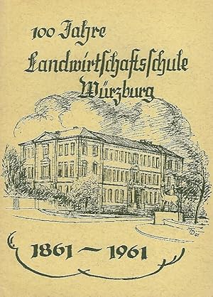 100 Jahre Landwirtschaftsschule Würzburg 1861 - 1961