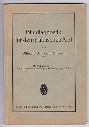 Imagen del vendedor de Blutdiagnostik fr den praktischen Arzt von Primarius Dr. Anton Hittmair, Wels. Mit 6 Figuren im Text und 100 zum Teil mehrfarbigen Abbildungen auf 8 Tafeln. a la venta por GAENSAN Versandantiquariat