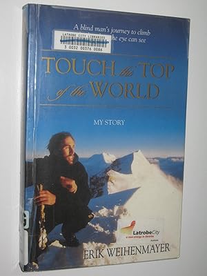 Bild des Verkufers fr Touch the Top of the World : A Blind Man's Journey to Climb Further Than the Eye Can See zum Verkauf von Manyhills Books