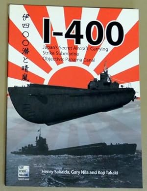 I-400: Japan's Secret Aircraft-Carrying Strike Submarine. Objective: Panama Canal