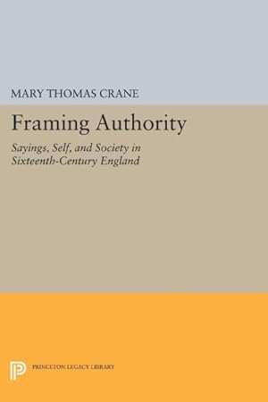 Seller image for Framing Authority : Sayings, Self, and Society in Sixteenth-century England for sale by GreatBookPrices