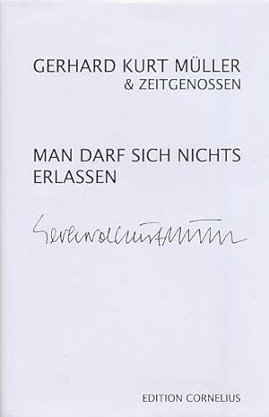 Bild des Verkufers fr Man darf sich nichts erlassen. Gerhard Kurt Mller & Zeitgenossen. Herausgegeben von Peter Gosse und Manfred Jendryschik. zum Verkauf von Antiquariat Lenzen