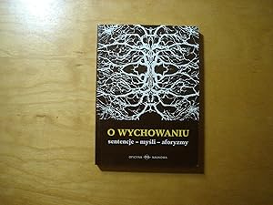 Image du vendeur pour O wychowaniu. Sentencje, mysli, aforyzmy mis en vente par Polish Bookstore in Ottawa