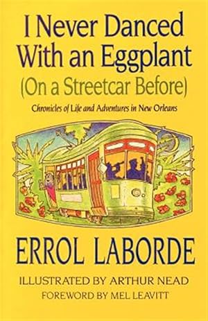 Image du vendeur pour I Never Danced With an Eggplant on a Streetcar Before : Chronicles of Life and Adventures in New Orleans mis en vente par GreatBookPrices