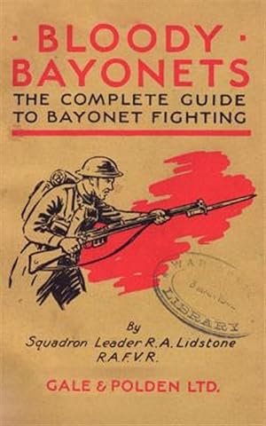 Imagen del vendedor de Bloody Bayonets : The Complete Guide to Bayonet Fighting a la venta por GreatBookPrices