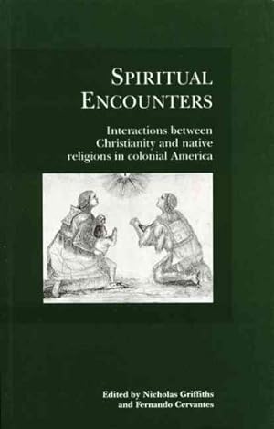 Seller image for Spiritual Encounters : Interactions Between Christianity and Native Religions in Colonial America for sale by GreatBookPrices