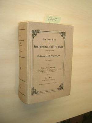 Geschichte des Benedictiner-Stiftes Melk in Niederösterreich, seiner Besitzungen und Umgebungen. ...