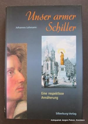 Bild des Verkufers fr Unser armer Schiller. Eine respektlose Annherung. Tbingen, Silberburg-Verlag, 2000. 335 S. Or.-Pp. mit Schutzumschlag. (ISBN 3874073513). zum Verkauf von Jrgen Patzer