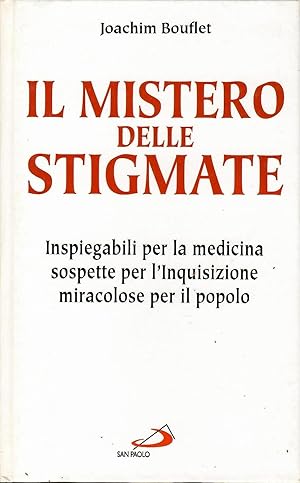 Il mistero delle stigmate. Inspiegabili per la medicina, sospette per l'inquisizione, miracolose ...