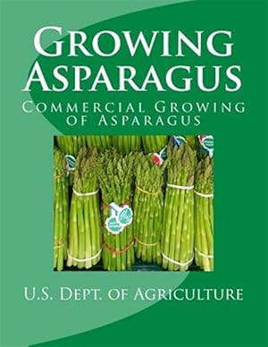 Seller image for Growing Asparagus : Commercial Growing of Asparagus for sale by GreatBookPrices
