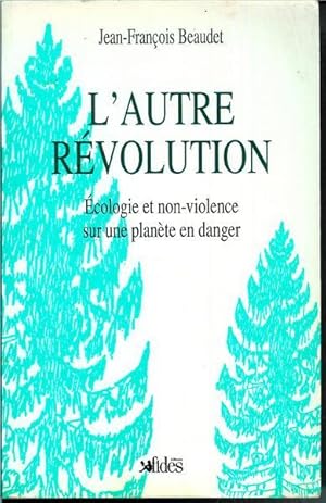 L'autre revolution: Ecologie et non-violence sur une planete en danger (French Edition)