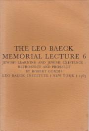 Jewish learning and Jewish Existance - retrospect and prospect The Leo Baeck Memorial Lecture 6