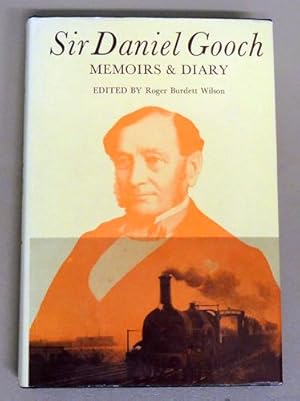 Sir Daniel Gooch: Memoirs and Diary. Transcribed from the Original Manuscript and Edited with an ...