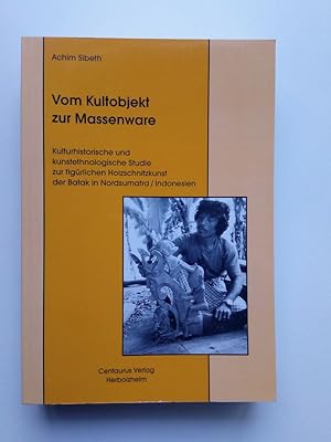 Vom Kultobjekt zur Massenware Kulturhistorische und kunstethnologische Studie zur figürlichen Hol...