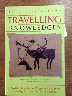 Seller image for Travelling Knowledges; Positioning the Im / Migrant Reader of Aboriginal Literatures in Canada for sale by Burton Lysecki Books, ABAC/ILAB