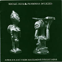 SOCIAL RITE AND PERSONAL DELIGHT: AFRICAN ART FROM BALTIMORE COLLECTIONS