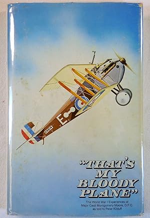 Seller image for That's My Bloody Plane! The World War I Experiences of Major Cecil Montgomery-Moore, as told to Peter Kilduff for sale by Resource Books, LLC