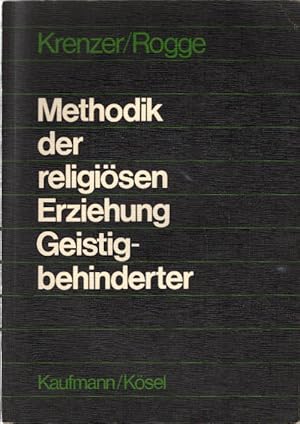 Methodik der religiösen Erziehung Geistigbehinderter [geistig Behinderter]. von. Unter Mitarb. vo...