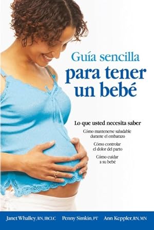 Imagen del vendedor de Guia sencilla para tender un bebe / The Simple Guide to Having a Baby : Todo lo que debes saber/ What You Need to Know -Language: spanish a la venta por GreatBookPricesUK