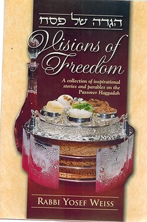 Seller image for VISIONS OF FREEDOM A COLLECTION OF INSPIRATIONAL STORIES AND PARABLES ON THE PASSOVER HAGGADAH for sale by Books on the Boulevard