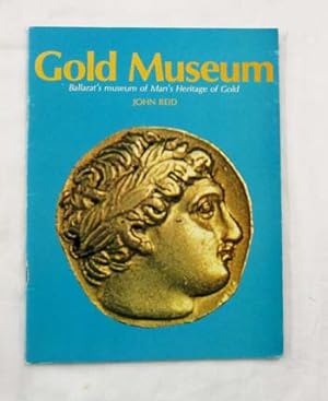 Bild des Verkufers fr Gold Museum. Ballarat's Museum of Man's Heritage of Gold zum Verkauf von Adelaide Booksellers