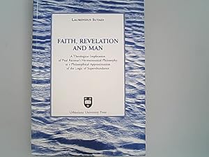 Bild des Verkufers fr Faith, revelation and man : A theological implication of Paul Ricoeur's hermeneutical philosophy as a philosophical approximation of the logic of superabundance. zum Verkauf von Antiquariat Bookfarm