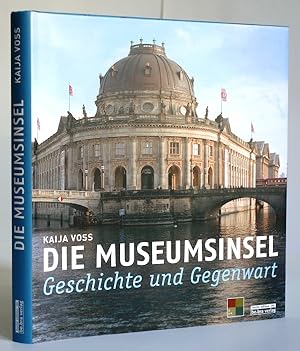 Die Museumsinsel. Geschichte und Gegenwart.