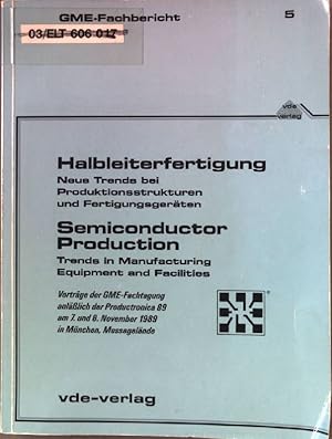 Seller image for Halbleiterfertigung: neue Trends bei Produktionsstrukturen und Fertigungsgerten ; Vortrge der GME-Fachtagung anlsslich der Productronica '89 am 7. und 8. November 1989 in Mnchen, Messegelnde. Gesellschaft Mikroelektronik: GME-Fachbericht ; 5 for sale by books4less (Versandantiquariat Petra Gros GmbH & Co. KG)