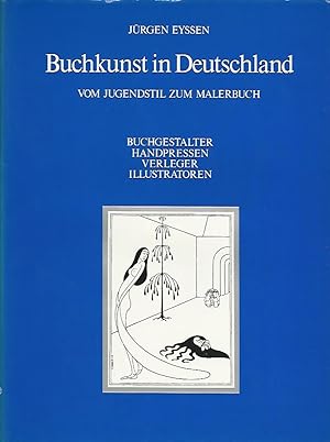 Buchkunst in Deutschland. Vom Jugendstil zum Malerbuch ; Buchgestalter, Handpressen, Verleger, Il...