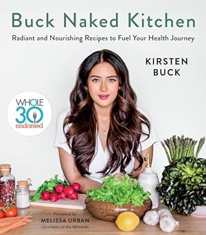 Seller image for Buck Naked Kitchen : Whole30 Endorsed: Radiant and Nourishing Recipes to Fuel Your Health Journey for sale by GreatBookPrices