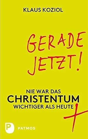 Seller image for Gerade jetzt!. Nie war das Christentum wichtiger als heute. Mit Anmerkungen. for sale by BOUQUINIST