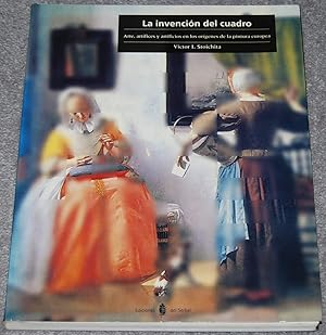 Seller image for La Invencion del Cuadro : arte, artifices y artificios en los origenes de la pintura europea for sale by Springhead Books
