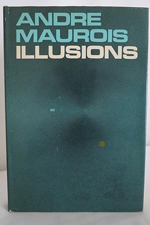 ILLUSIONS / BY ANDRE MAUROIS (DJ protected by clear, acid-free mylar cover)