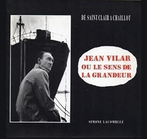 Jean Vilar ou le sens de la grandeur - De Saint-Clair à Chaillot -