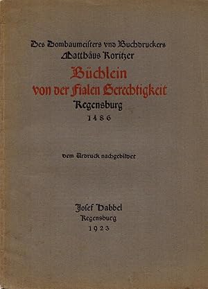 Imagen del vendedor de Des Dombaumeisters und Buchdruckers Matthus Koritzer Bchlein von der Fialen Gerechtigkeit, Regensburg 1486. Dem Urdruck nachgeboldet. a la venta por Rdner Versandantiquariat