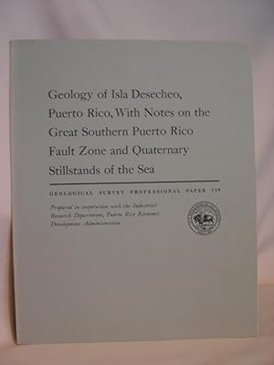Seller image for GEOLOGY OF ISLA DESECHEO, PUERTO RICO, WITH NOTES ON THE GREAT SOUTHERN PUERTO RICO FAULT ZONE AND QATERNARY STILLSTANDS OF THE SEA: GEOLOGICAL SURVEY PROFESSIONAL PAPER 739 for sale by Robert Gavora, Fine & Rare Books, ABAA