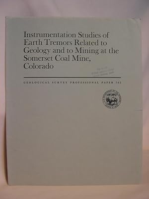 Seller image for INSTRUMENTATION STUDIES OF EARTH TREMORS RELATED TO GEOLOGY AND TO MINING AT THE SOMERSET COAL MINE, COLORADO: GEOLOGICAL SURVEY PROFESSIONAL PAPER 762 for sale by Robert Gavora, Fine & Rare Books, ABAA