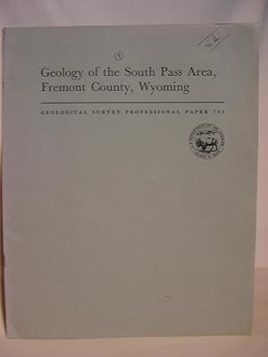 Seller image for GEOLOGY OF THE SOUTH PASS AREA, FREMONT COUNTY, WYOMING: GEOLOGICAL SURVEY PROFESSIONAL PAPER 793 for sale by Robert Gavora, Fine & Rare Books, ABAA