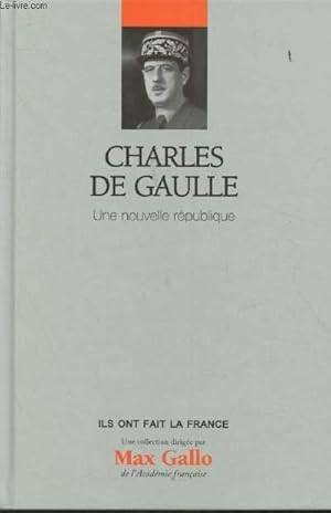 Image du vendeur pour Charles de Gaulle- Une nouvelle Rpublique (Collection "Ils ont fait la France") mis en vente par Le-Livre