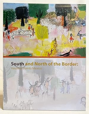 Bild des Verkufers fr South and North of the Border : Houston Paints Mexico zum Verkauf von Exquisite Corpse Booksellers