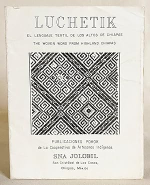 Imagen del vendedor de Luchetik: The Woven Word from Highland Chiapas (El Lenguaje Textil De Los Altros De Chiapas) a la venta por Exquisite Corpse Booksellers