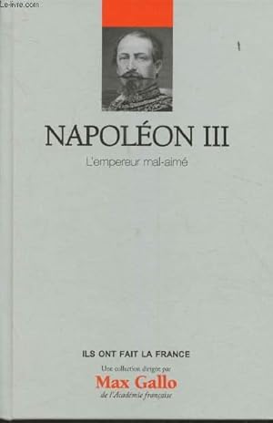 Image du vendeur pour Napolon III- L'emperuer mal-aim (Collection "Ils ont fait la France") mis en vente par Le-Livre