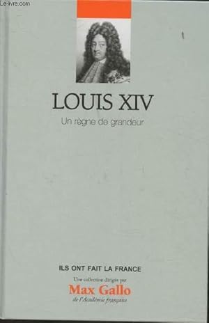 Image du vendeur pour Louis XIV - Un rgne de grandeur (Collection "Ils ont fait la France") mis en vente par Le-Livre