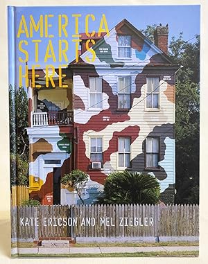 Imagen del vendedor de America Starts Here : Kate Ericson and Mel Ziegler a la venta por Exquisite Corpse Booksellers