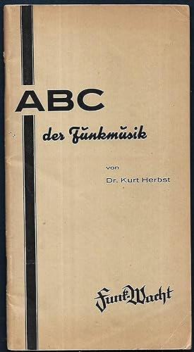 Das ABC der Funkmusik. (= Sonderdruck aus dem Jahrgang 1934/1935 der "Funk-Wacht".)