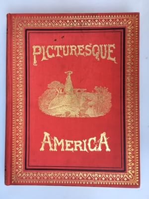 Picturesque America. A Pictorial Delineation of the mountains, rivers, lakes, forests, waterfalls...