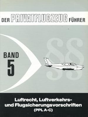 Bild des Verkufers fr Der Privatflugzeugfhrer - Band 5, Luftrecht, Luftverkehrs- und Flugsicherungsvorschriften (PPL A-C) zum Verkauf von Antiquariat Lindbergh