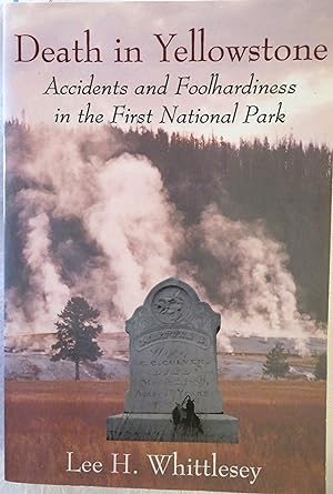 Death in Yellowstone: Accidents and Foolhardiness in the First National Park