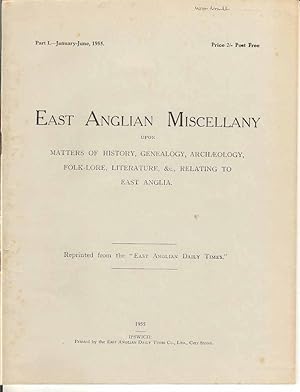East Anglian Miscellany Upon Matters of History, Genealogy, Archaeology, Folk-Lore, Literature & ...