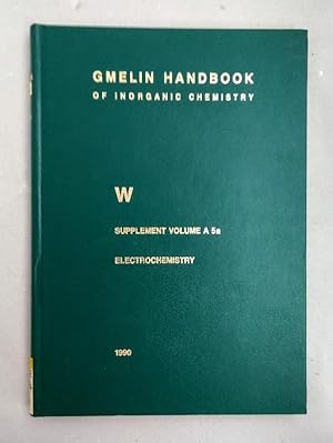 Image du vendeur pour Gmelin Handbook of Inorganic and Organometallic Chemistry. System Number 54: W Tungsten. Supplement Volume A 5a: Electrochemistry. mis en vente par Wissenschaftl. Antiquariat Th. Haker e.K